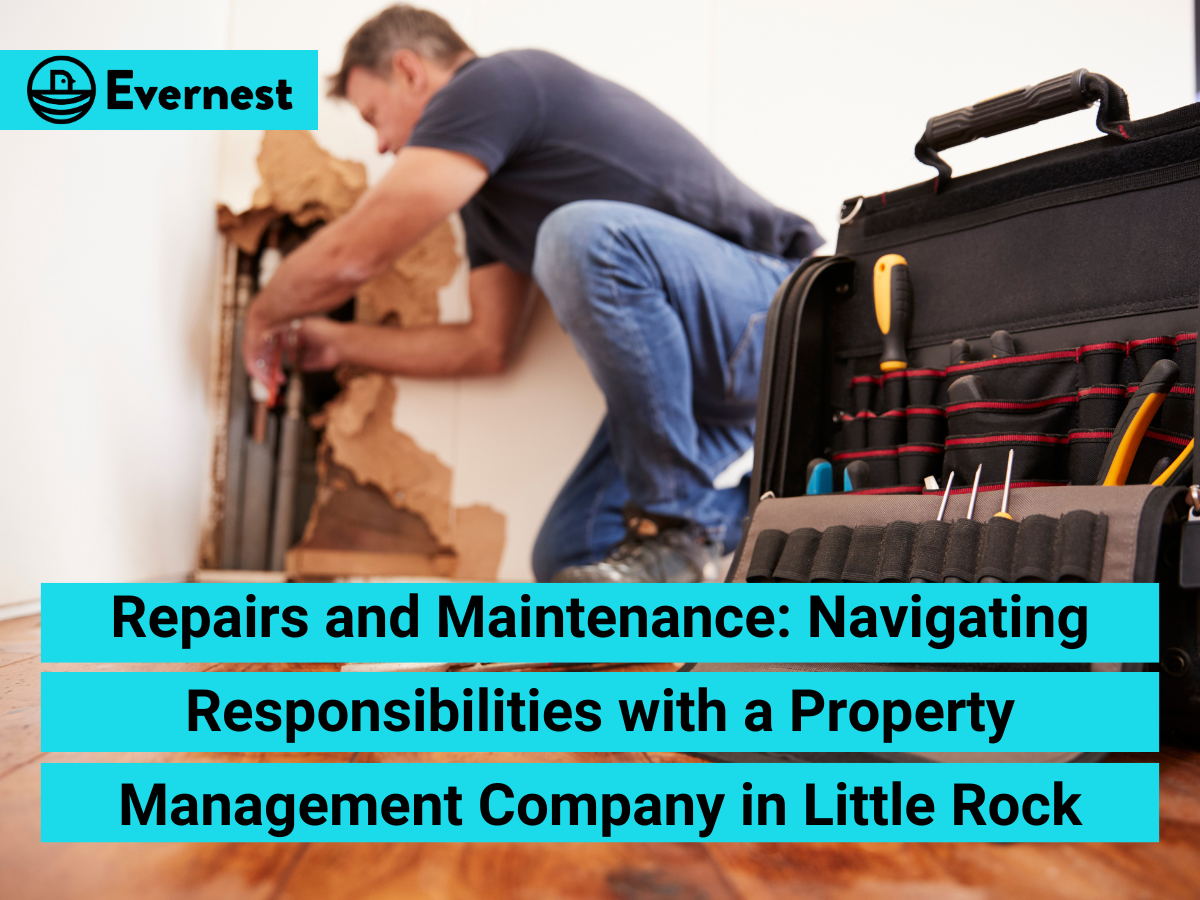 Repairs and Maintenance: Navigating Responsibilities with a Property Management Company in Little Rock